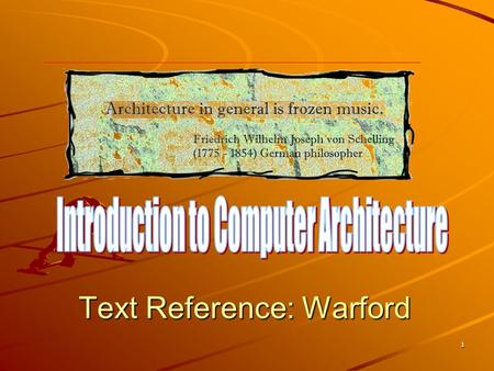 1 Text Reference: Warford. 2 Computer Architecture: The design of those aspects of a computer which are visible to the programmer. Architecture Organization.