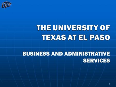 BUSINESS AND ADMINISTRATIVE SERVICES 1. The University of Texas at El Paso Organizational Chart Diana Natalicio President INTERCOLLEGIATE ATHLETICS Bob.