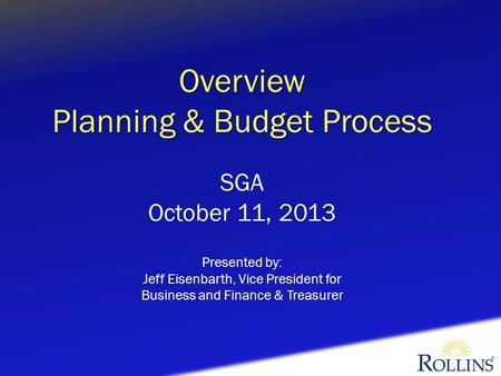 Overview Planning & Budget Process SGA October 11, 2013 Presented by: Jeff Eisenbarth, Vice President for Business and Finance & Treasurer.