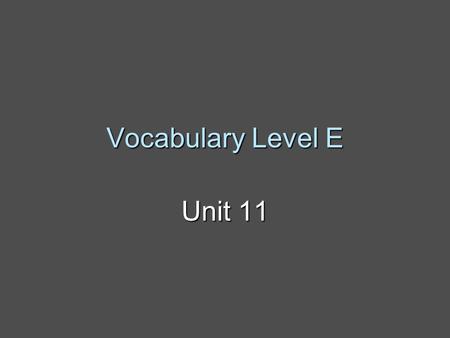 Vocabulary Level E Unit 11.