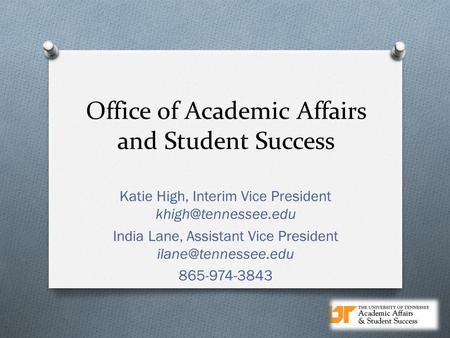 Office of Academic Affairs and Student Success Katie High, Interim Vice President India Lane, Assistant Vice President
