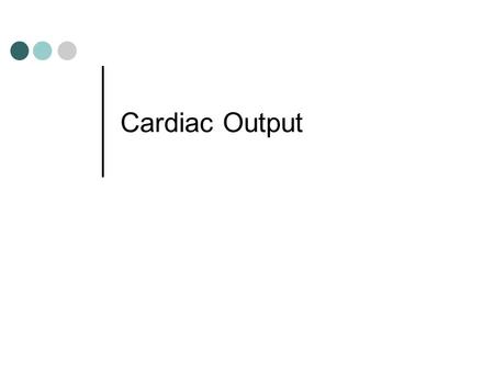Cardiac Output. Cardiac output The volume of blood pumped by either ventricle in one minute The output of the two ventricles are equal over a period of.