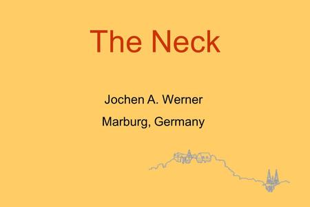 The Neck Jochen A. Werner Marburg, Germany. The Neck in squamous cell carcinoma (HNSCC) in cancer of unknown primary in skin cancer in salivary gland.