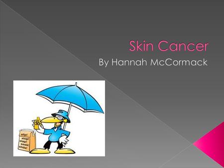 Skin Cancer By Hannah McCormack.