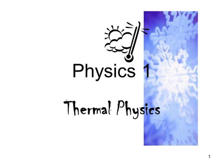 Physics 1 Thermal Physics.