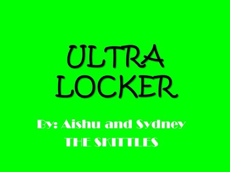 ULTRA LOCKER By: Aishu and Sydney THE SKITTLES What is It? The Ultra Locker is a hybrid of an IPAD and a vending machine. The touch screen and the microphone.