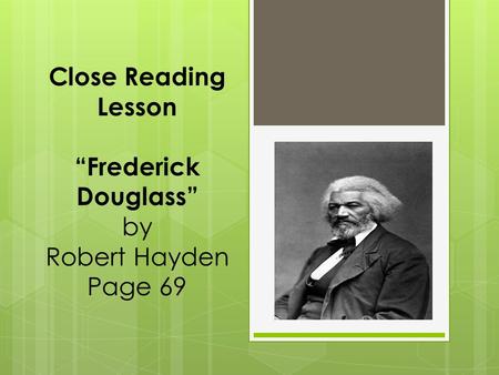 Close Reading Lesson “Frederick Douglass” by Robert Hayden Page 69.