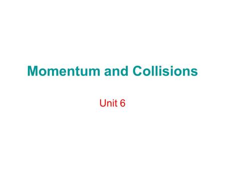Momentum and Collisions Unit 6. Momentum- (inertia in motion) Momentum describes an object’s motion Momentum equals an object’s mass times its velocity.