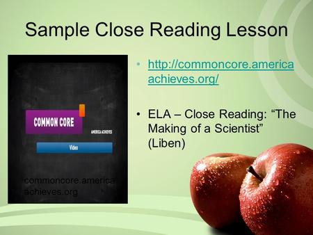 Sample Close Reading Lesson  achieves.org/http://commoncore.america achieves.org/ ELA – Close Reading: “The Making of a Scientist”