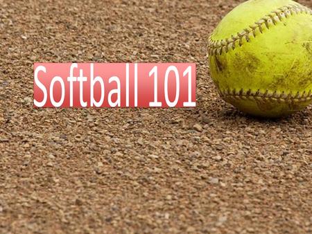 Why Softball A similar version to Baseball. First started at Yale Thanksgiving Day 1887. Few men got together and started to use boxing glove and broom.