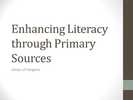 Enhancing Literacy through Primary Sources Library of Congress.