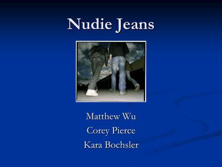 Nudie Jeans Nudie Jeans Matthew Wu Corey Pierce Kara Bochsler.