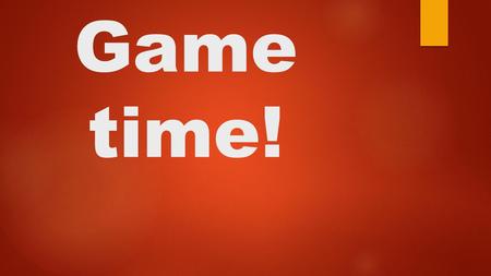 Game time!. What games do you play? Do you play with a ball? Do you play board games?