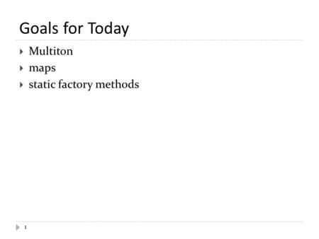 Goals for Today 1  Multiton  maps  static factory methods.