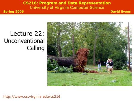 CS216: Program and Data Representation University of Virginia Computer Science Spring 2006 David Evans  Lecture 22: Unconventional.