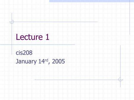 Lecture 1 cis208 January 14 rd, 2005. Compiling %> gcc helloworld.c returns a.out %> gcc –o helloworld helloworld.c returns helloworld.