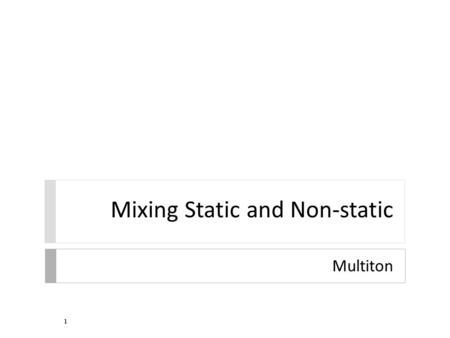 Mixing Static and Non-static