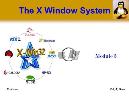 X-WindowsP.K.K.Thambi The X Window System Module 5.