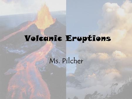 Volcanic Eruptions Ms. Pilcher. Vocabulary Mafic lava- dark in color and is rich in magnesium and iron. Felsic lava- lighter in color when cools, high.