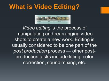 What is Video Editing? Video editing is the process of manipulating and rearranging video shots to create a new work. Editing is usually considered to.