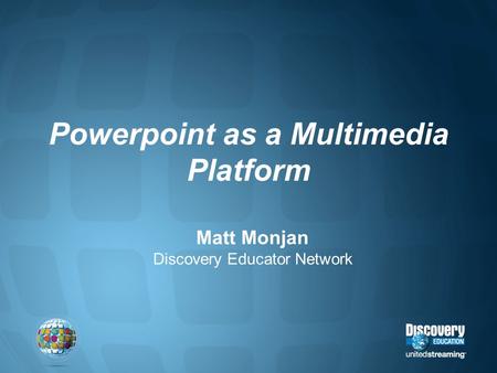 Powerpoint as a Multimedia Platform Matt Monjan Discovery Educator Network.