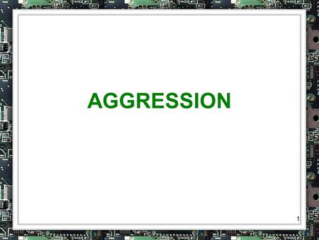 1 AGGRESSION. 2 Any form of behavior that is intended to harm or injure some person, oneself, or an object.