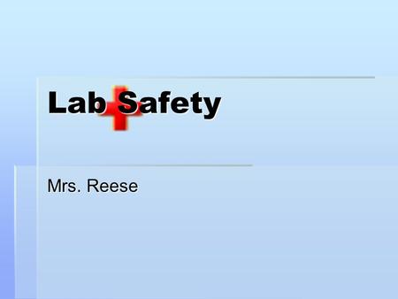 Lab Safety Mrs. Reese. Safety First  The laboratory is a place for making inquiries, the process of finding answers to questions, as safely as possible.