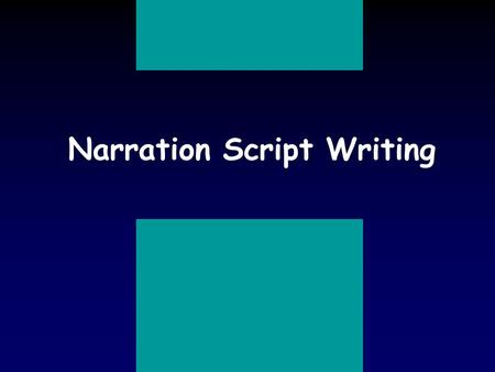 Narration Script Writing Outline n Definition n Steps in preparing a script n Basic parts of a script n Finishing your script Narration Script Writing.