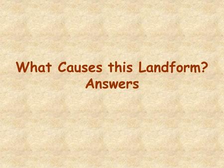 What Causes this Landform? Answers. A canyon is an example of a landform caused by erosion by a river.
