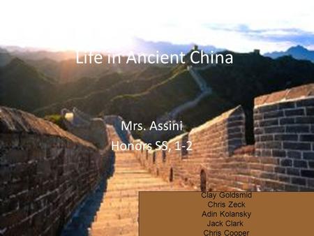 Life in Ancient China Mrs. Assini Honors SS, 1-2 Clay Goldsmid