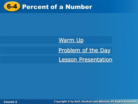 6-4 Percent of a Number Course 2 Warm Up Warm Up Problem of the Day Problem of the Day Lesson Presentation Lesson Presentation.