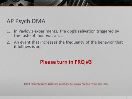 AP Psych DMA 1.In Pavlov’s experiments, the dog’s salivation triggered by the taste of food was an…. 2.An event that increases the frequency of the behavior.