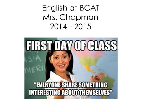 English at BCAT Mrs. Chapman 2014 - 2015. About Me Cave Spring High School Class of 2002 Bachelors from Clemson in Communication Masters from Radford.