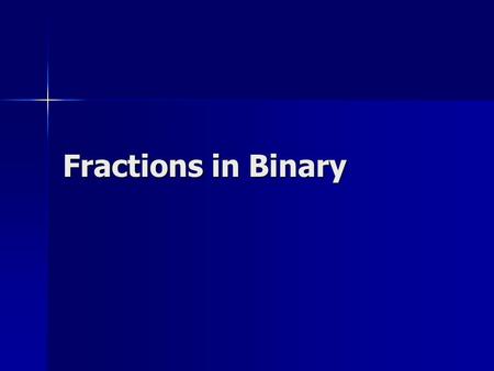 Fractions in Binary.