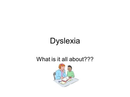 Dyslexia What is it all about???. Where is the problem? The deficit lies in the language system, NOT in the visual system -- NOT an overall language problem…