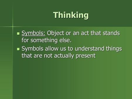 Thinking Thinking Symbols: Object or an act that stands for something else. Symbols: Object or an act that stands for something else. Symbols allow us.