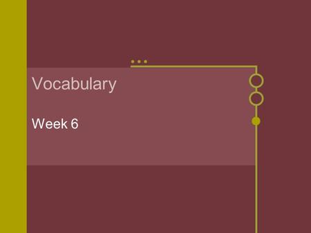 Vocabulary Week 6 adverse Adjective not favorable; hostile.