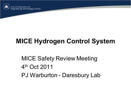 MICE Hydrogen Control System MICE Safety Review Meeting 4 th Oct 2011 PJ Warburton - Daresbury Lab.