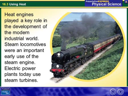 Heat engines played a key role in the development of the modern industrial world. Steam locomotives were an important early use of the steam engine. Electric.