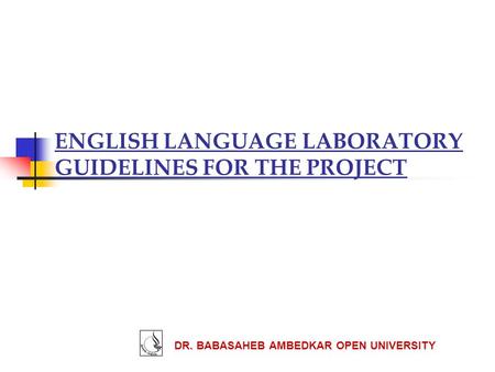 ENGLISH LANGUAGE LABORATORY GUIDELINES FOR THE PROJECT DR. BABASAHEB AMBEDKAR OPEN UNIVERSITY.