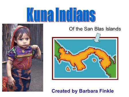 Of the San Blas Islands Created by Barbara Finkle.