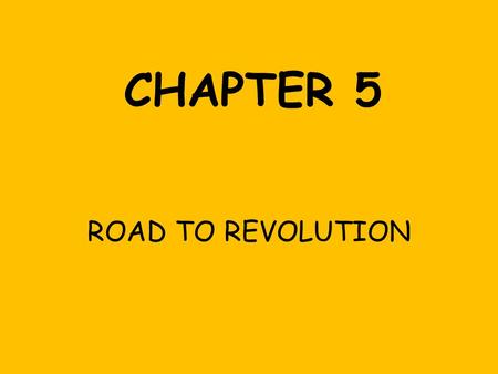 CHAPTER 5 ROAD TO REVOLUTION. 5-1 Taxation Without Representation.