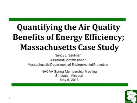 Quantifying the Air Quality Benefits of Energy Efficiency; Massachusetts Case Study Nancy L. Seidman Assistant Commissioner Massachusetts Department of.