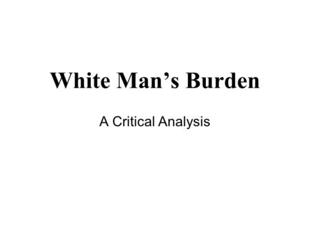 White Man’s Burden A Critical Analysis.
