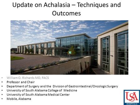 Update on Achalasia – Techniques and Outcomes William O. Richards MD, FACS Professor and Chair Department of Surgery and the Division of Gastrointestinal/Oncologic.