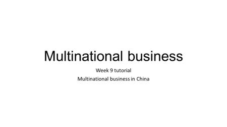 Multinational business Week 9 tutorial Multinational business in China.