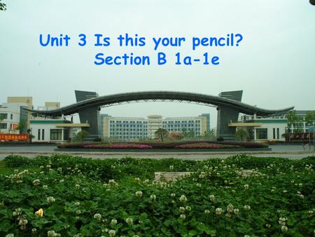 1 1 Unit 3 Is this your pencil? Section B 1a-1e. Is this/that a(n)…? Are these/those…?