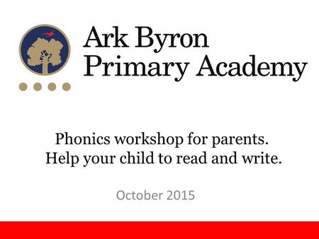 Phonics workshop for parents. Help your child to read and write. October 2015.
