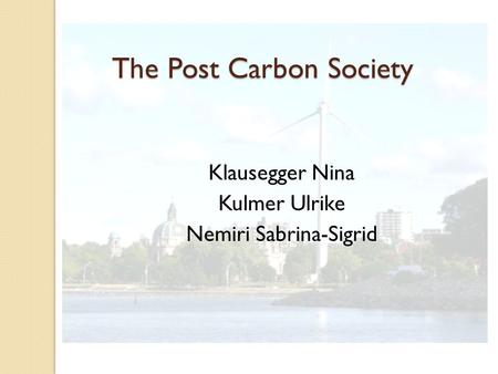 The Post Carbon Society Klausegger Nina Kulmer Ulrike Nemiri Sabrina-Sigrid.