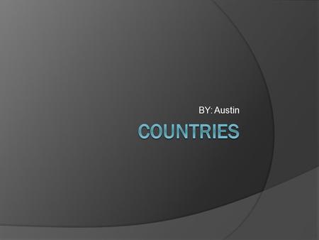 BY: Austin Countries.
